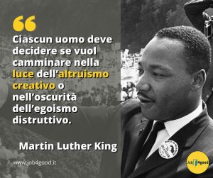 Ciascun uomo deve decidere se vuol camminare nella luce dell’altruismo creativo o nell’oscurità dell’egoismo distruttivo. - Martin Luther King