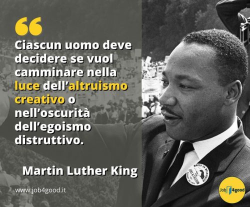 Ciascun uomo deve decidere se vuol camminare nella luce dell’altruismo creativo o nell’oscurità dell’egoismo distruttivo. - Martin Luther King