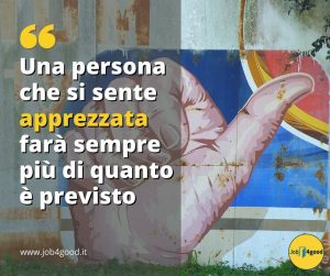 Una persona che si sente apprezzata farà sempre più di quanto è previsto