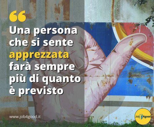 Una persona che si sente apprezzata farà sempre più di quanto è previsto